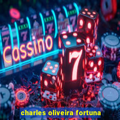 charles oliveira fortuna